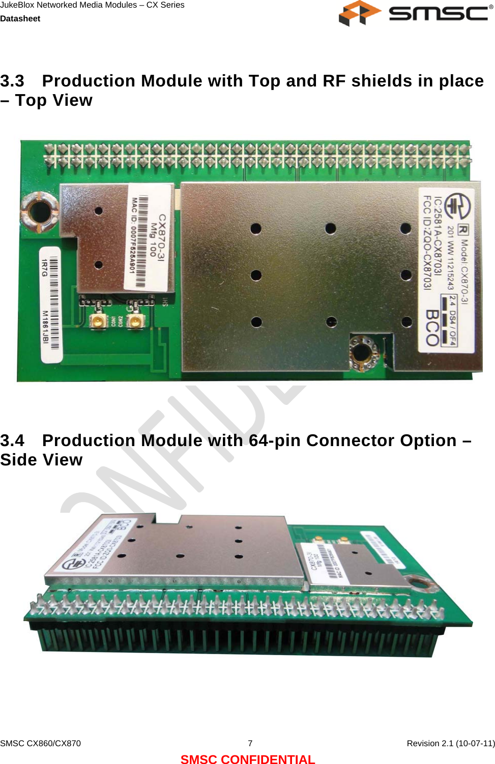 JukeBlox Networked Media Modules – CX Series  Datasheet    SMSC CX860/CX870  7    Revision 2.1 (10-07-11) SMSC CONFIDENTIAL  3.3  Production Module with Top and RF shields in place – Top View     3.4 Production Module with 64-pin Connector Option – Side View   
