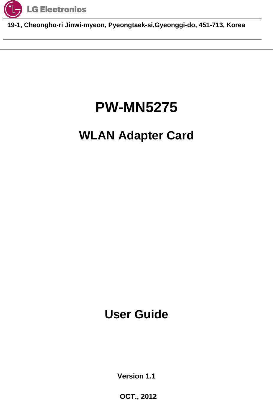                                  19-1, Cheongho-ri Jinwi-myeon, Pyeongtaek-si,Gyeonggi-do, 451-713, Korea        PW-MN5275 WLAN Adapter Card         User Guide   Version 1.1  OCT., 2012 