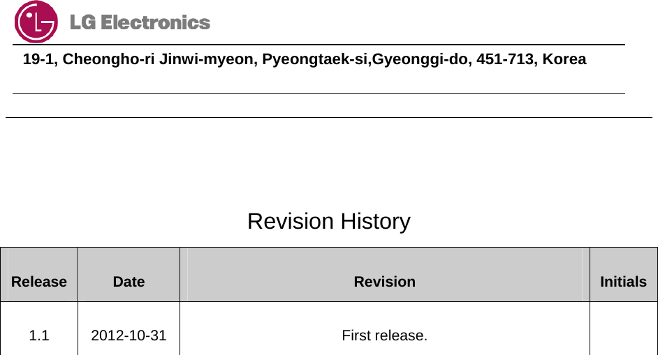                                  19-1, Cheongho-ri Jinwi-myeon, Pyeongtaek-si,Gyeonggi-do, 451-713, Korea        Revision History Release  Date  Revision  Initials1.1 2012-10-31  First release.   