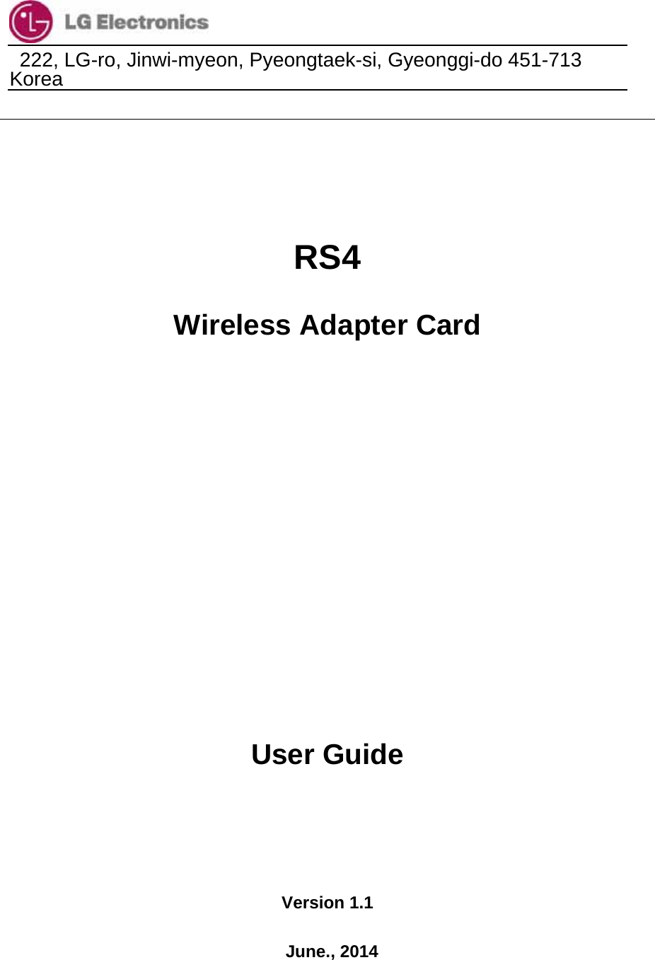                                  222, LG-ro, Jinwi-myeon, Pyeongtaek-si, Gyeonggi-do 451-713 Korea       RS4 Wireless Adapter Card         User Guide   Version 1.1  June., 2014 