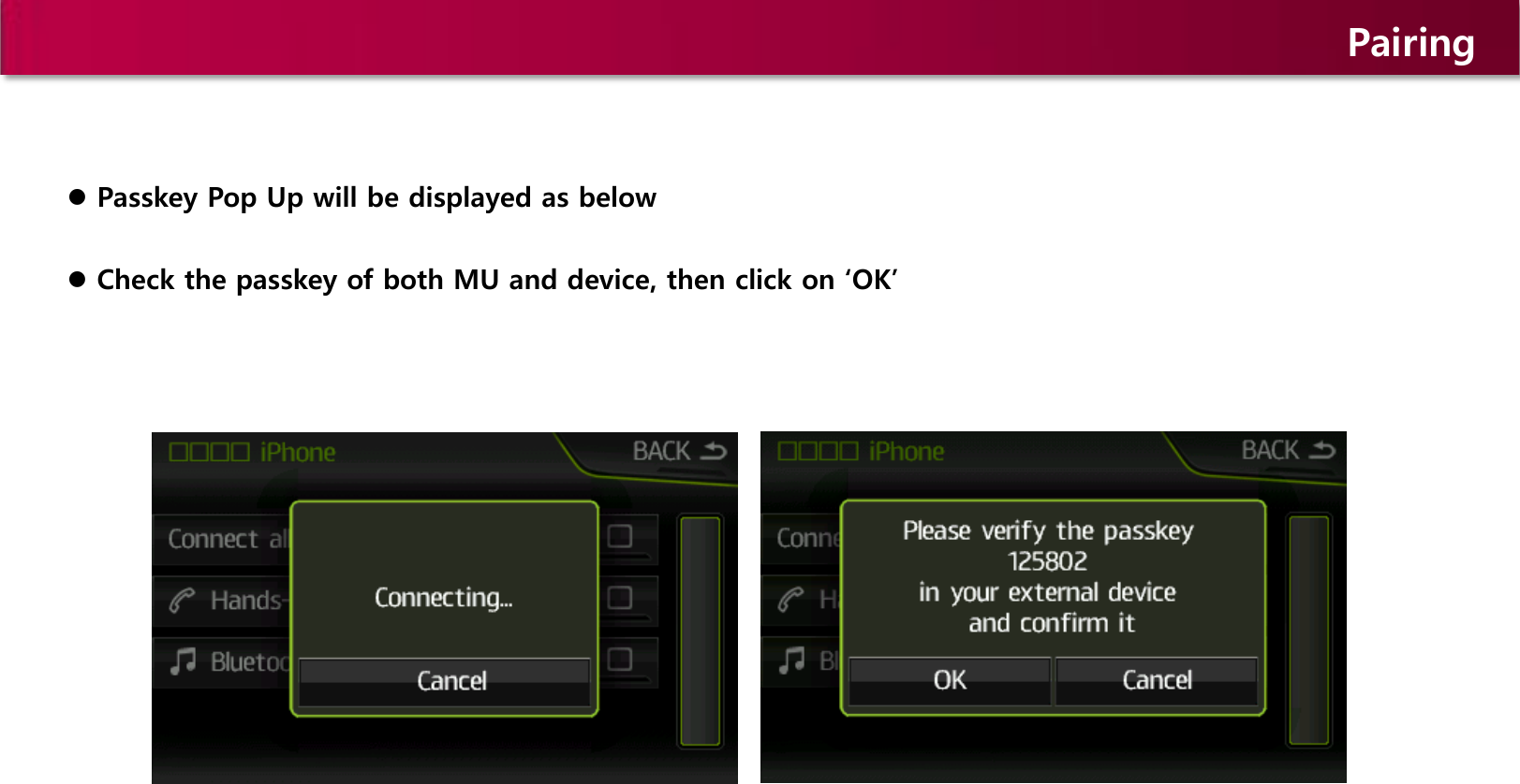 Pairing  Passkey Pop Up will be displayed as below  Check the passkey of both MU and device, then click on ‘OK’ 