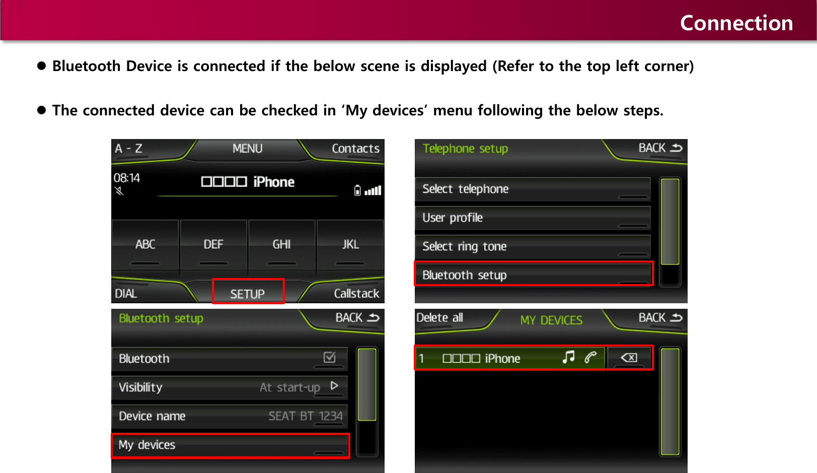 Connection  Bluetooth Device is connected if the below scene is displayed (Refer to the top left corner)  The connected device can be checked in ‘My devices’ menu following the below steps.     