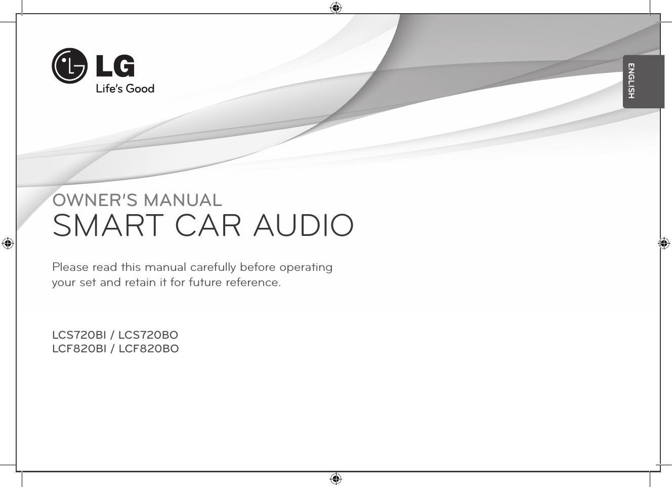 OWNER’S MANUALSMART CAR AUDIOPlease read this manual carefully before operating  your set and retain it for future reference.LCS720BI / LCS720BOLCF820BI / LCF820BOENGLISH