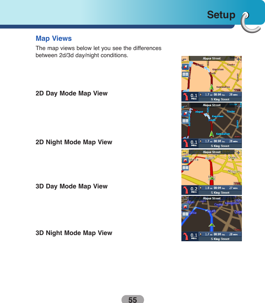 55SetupMap ViewsThe map views below let you see the differencesbetween 2d/3d day/night conditions.2D Day Mode Map View2D Night Mode Map View3D Day Mode Map View3D Night Mode Map View