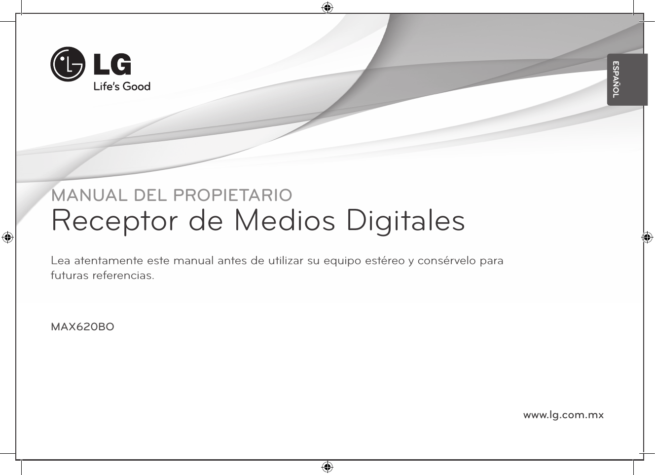 MAX620BOLea atentamente este manual antes de utilizar su equipo estéreo y consérvelo para  futuras referencias.MANUAL DEL PROPIETARIOReceptor de Medios DigitalesESPAÑOLwww.lg.com.mx