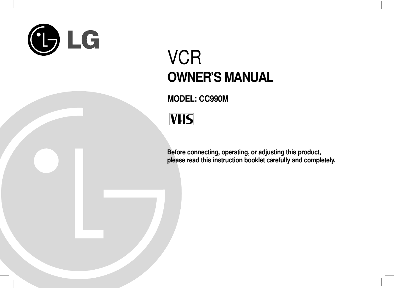 Before connecting, operating, or adjusting this product, please read this instruction booklet carefully and completely.VCROWNER’S MANUALMODEL: CC990M