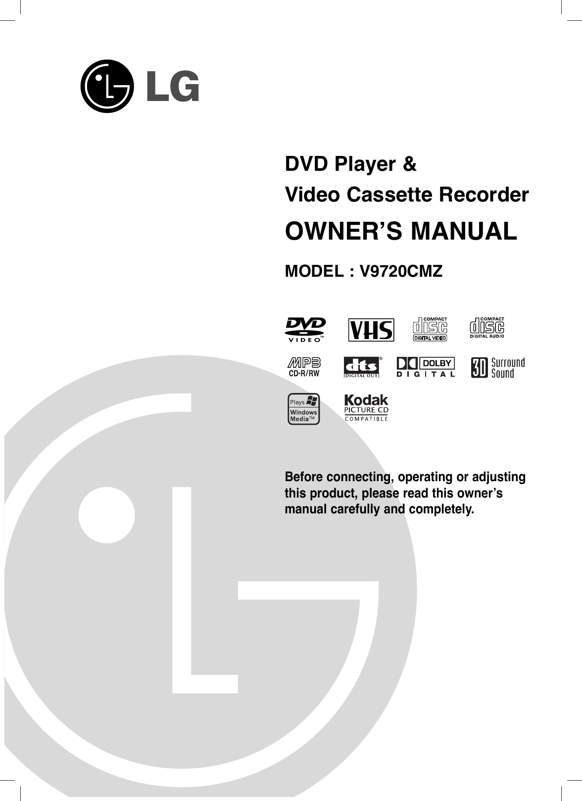 Before connecting, operating or adjustingthis product, please read this owner’smanual carefully and completely.DVD Player &amp;Video Cassette RecorderOWNER’S MANUALMODEL : V9720CMZ