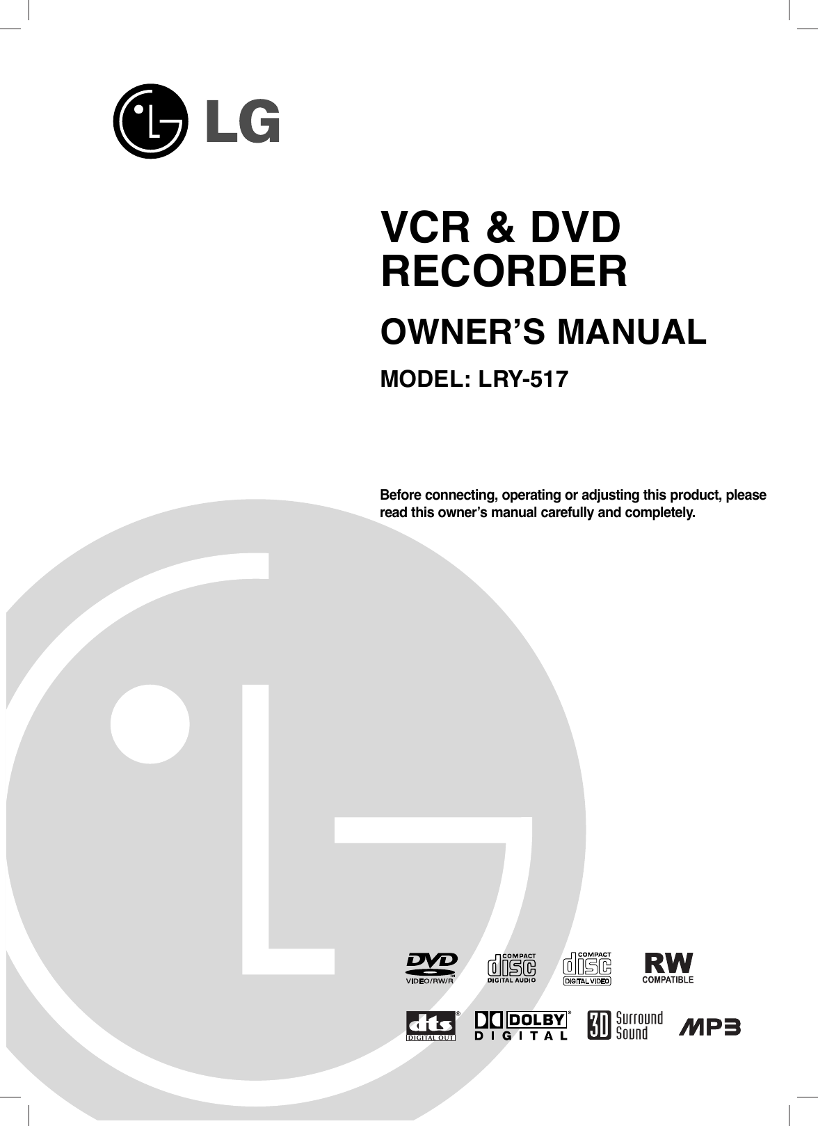 Before connecting, operating or adjusting this product, pleaseread this owner’s manual carefully and completely.VCR &amp; DVDRECORDEROWNER’S MANUALMODEL: LRY-517