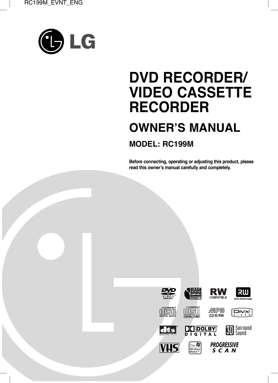 RC199M_EVNT_ENGBefore connecting, operating or adjusting this product, pleaseread this owner’s manual carefully and completely.DVD RECORDER/VIDEO CASSETTERECORDEROWNER’S MANUALMODEL: RC199M