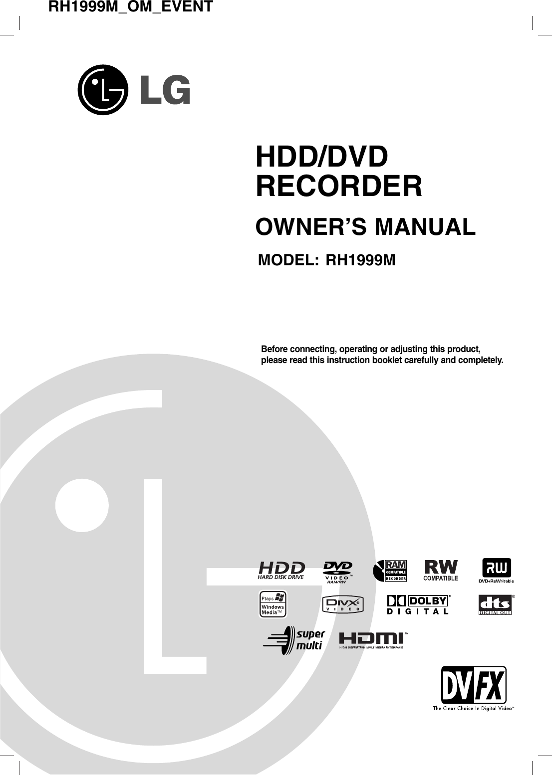 HDD/DVDRECORDEROWNER’S MANUALMODEL: RH1999MBefore connecting, operating or adjusting this product,please read this instruction booklet carefully and completely.RH1999M_OM_EVENT