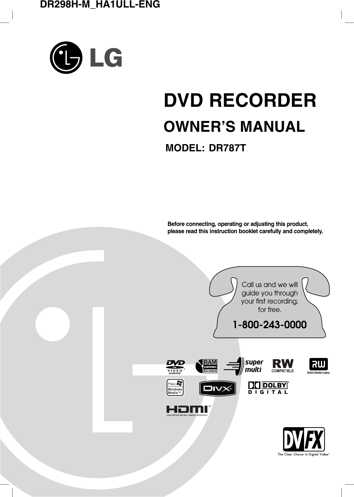 DR298H-M_HA1ULL-ENGDVD RECORDEROWNER’S MANUALMODEL: DR787TBefore connecting, operating or adjusting this product,please read this instruction booklet carefully and completely.Call us and we willguide you throughyour first recording,for free.1-800-243-0000