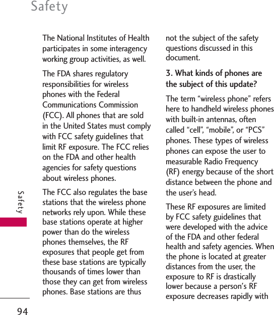 The National Institutes of Healthparticipates in some interagencyworking group activities, as well.The FDA shares regulatoryresponsibilities for wirelessphones with the FederalCommunications Commission(FCC). All phones that are soldin the United States must complywith FCC safety guidelines thatlimit RF exposure. The FCC relieson the FDA and other healthagencies for safety questionsabout wireless phones.The FCC also regulates the basestations that the wireless phonenetworks rely upon. While thesebase stations operate at higherpower than do the wirelessphones themselves, the RFexposures that people get fromthese base stations are typicallythousands of times lower thanthose they can get from wirelessphones. Base stations are thusnot the subject of the safetyquestions discussed in thisdocument.3. What kinds of phones arethe subject of this update?The term “wireless phone” refershere to handheld wireless phoneswith built-in antennas, oftencalled “cell”, “mobile”, or “PCS”phones. These types of wirelessphones can expose the user tomeasurable Radio Frequency(RF) energy because of the shortdistance between the phone andthe user’s head. These RF exposures are limitedby FCC safety guidelines thatwere developed with the adviceof the FDA and other federalhealth and safety agencies. Whenthe phone is located at greaterdistances from the user, theexposure to RF is drasticallylower because a person&apos;s RFexposure decreases rapidly withSafety94Safety