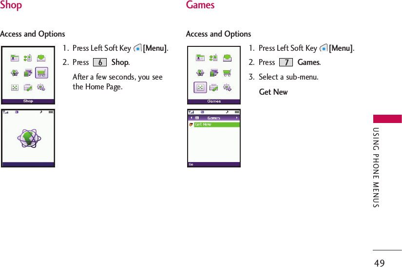 ShopAccess and Options1.  Press Left Soft Key[Menu].2. Press Shop.After a few seconds, you seethe Home Page.GamesAccess and Options1.  Press Left Soft Key[Menu].2. Press Games.3.  Select a sub-menu.Get New49USING PHONE MENUS
