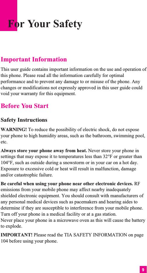 9Important InformationThis user guide contains important information on the use and operation ofthis phone. Please read all the information carefully for optimalperformance and to prevent any damage to or misuse of the phone. Anychanges or modifications not expressly approved in this user guide couldvoid your warranty for this equipment.Before You StartSafety InstructionsWARNING! To reduce the possibility of electric shock, do not exposeyour phone to high humidity areas, such as the bathroom, swimming pool,etc.Always store your phone away from heat. Never store your phone insettings that may expose it to temperatures less than 32°F or greater than104°F, such as outside during a snowstorm or in your car on a hot day.Exposure to excessive cold or heat will result in malfunction, damageand/or catastrophic failure.Be careful when using your phone near other electronic devices. RFemissions from your mobile phone may affect nearby inadequatelyshielded electronic equipment. You should consult with manufacturers ofany personal medical devices such as pacemakers and hearing aides todetermine if they are susceptible to interference from your mobile phone.Turn off your phone in a medical facility or at a gas station. Never place your phone in a microwave oven as this will cause the batteryto explode.IMPORTANT! Please read the TIA SAFETY INFORMATION on page104 before using your phone.For Your Safety