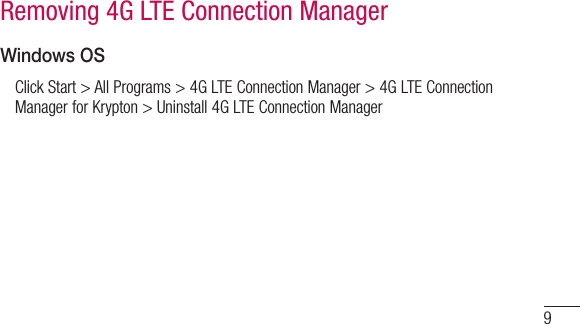 9Windows OSClick Start &gt; All Programs &gt; 4G LTE Connection Manager &gt; 4G LTE Connection Manager for Krypton &gt; Uninstall 4G LTE Connection ManagerRemoving 4G LTE Connection Manager