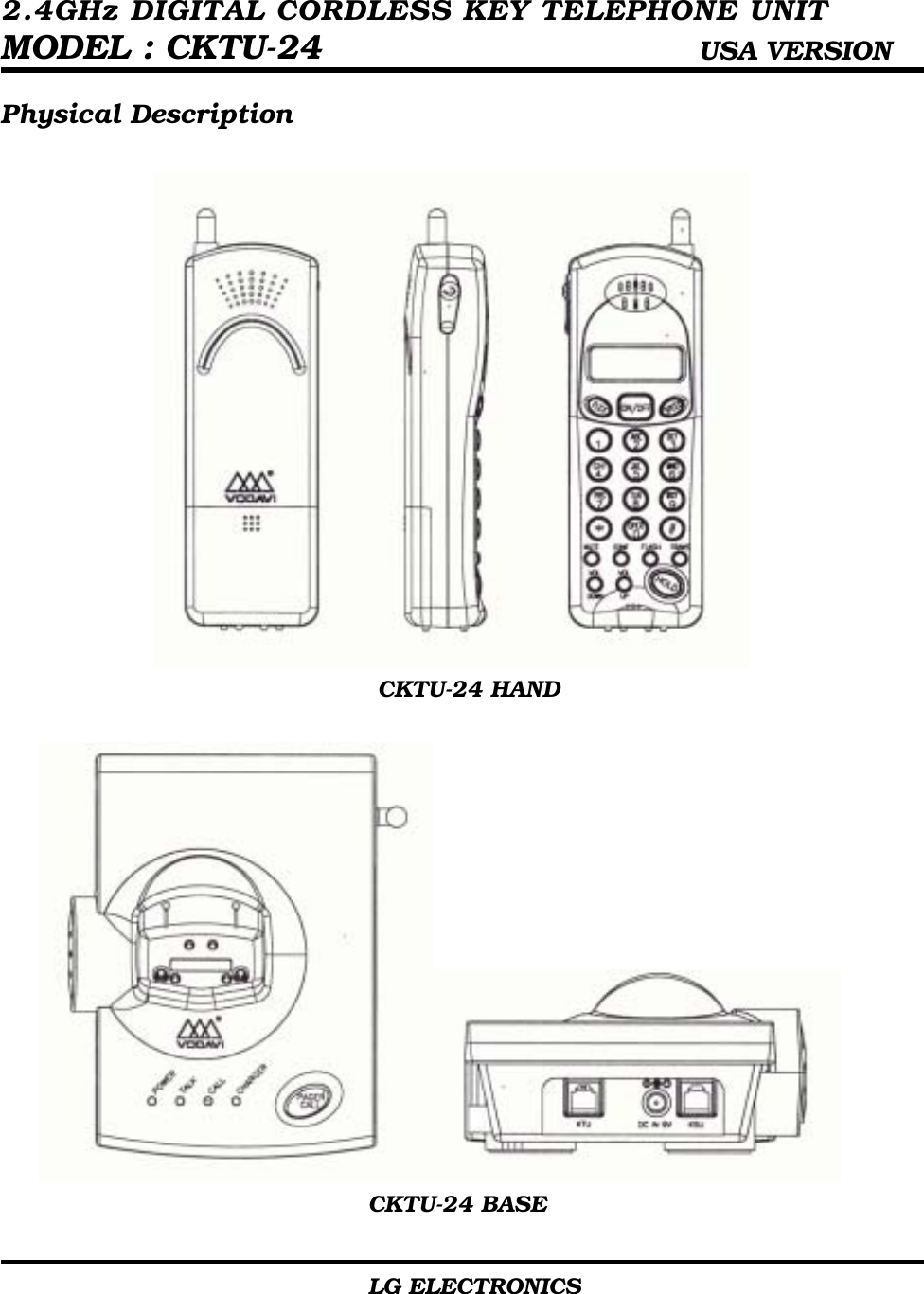  2.4GHz DIGITAL CORDLESS KEY TELEPHONE UNIT   MODEL : CKTU-24                      USA VERSION                                        LG ELECTRONICS                           Physical Description                                          CKTU-24 HAND                                         CKTU-24 BASE 