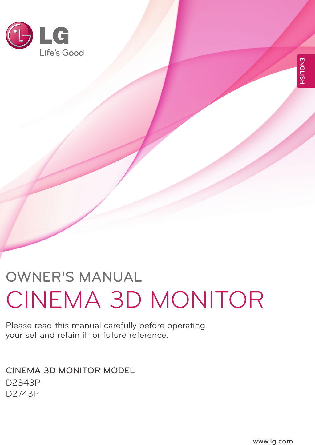www.lg.comD2343PD2743PENGLISHOWNER’S MANUALCINEMA 3D MONITORPlease read this manual carefully before operating your set and retain it for future reference.CINEMA 3D MONITOR MODEL