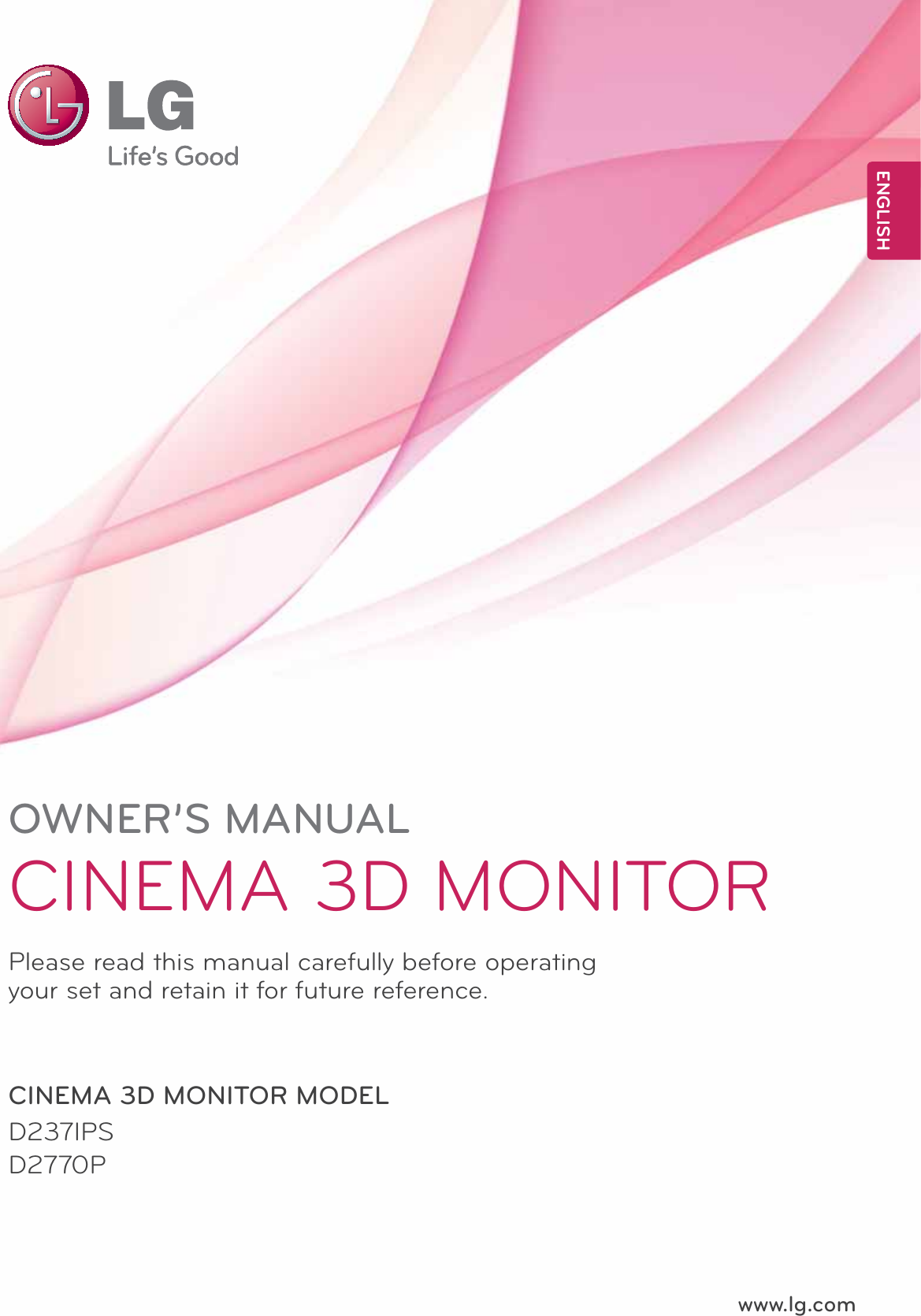 www.lg.comOWNER’S MANUALCINEMA 3D MONITORD237IPSD2770PPlease read this manual carefully before operating your set and retain it for future reference.CINEMA 3D MONITOR MODELENGLISH