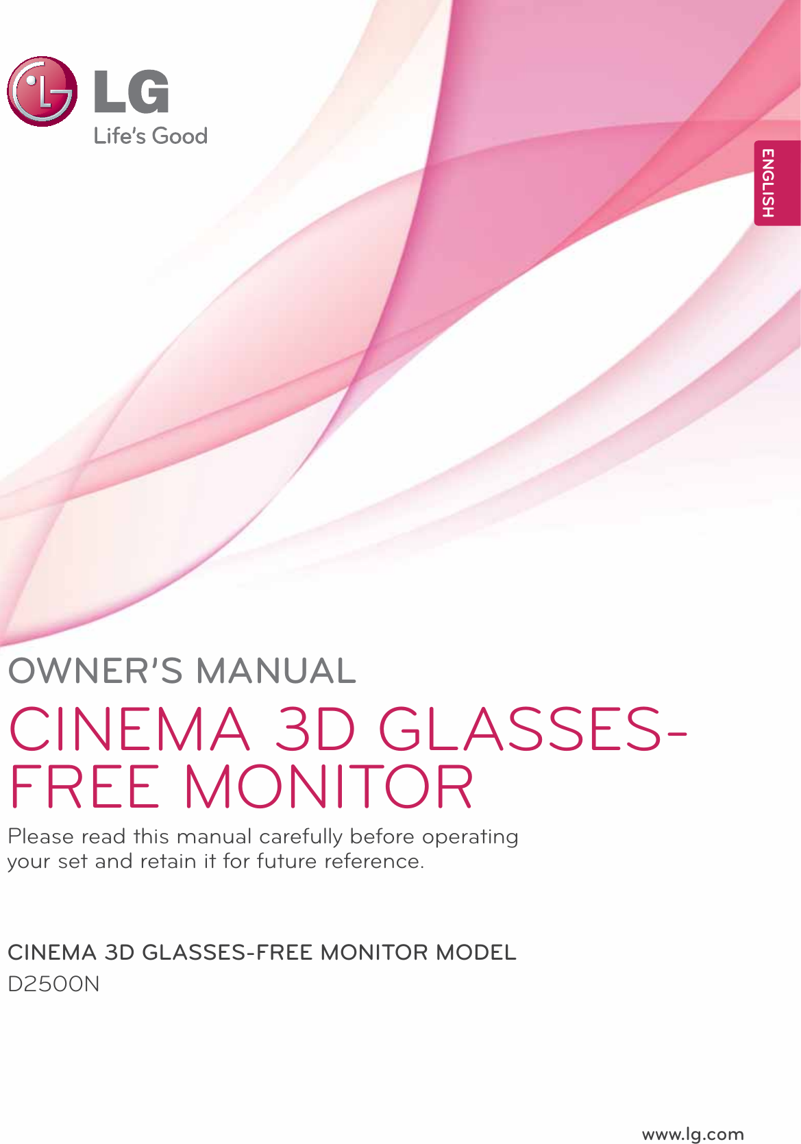www.lg.comOWNER’S MANUALCINEMA 3D GLASSES-FREE MONITORD2500NPlease read this manual carefully before operating your set and retain it for future reference.CINEMA 3D GLASSES-FREE MONITOR MODELENGLISH