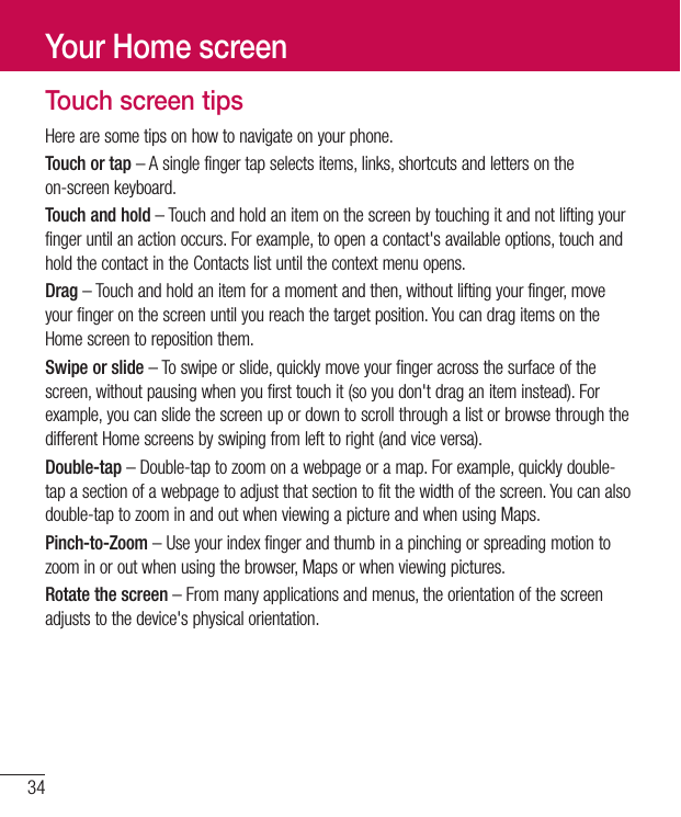 Touch screen tipsTouch or tapTouch and holdDragSwipe or slideDouble-tapPinch-to-ZoomRotate the screenYour Home screen