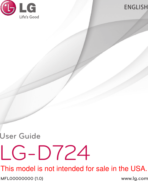 ENGLISHUser GuideLG-D724MFL00000000 (1.0)  www.lg.comThis model is not intended for sale in the USA.
