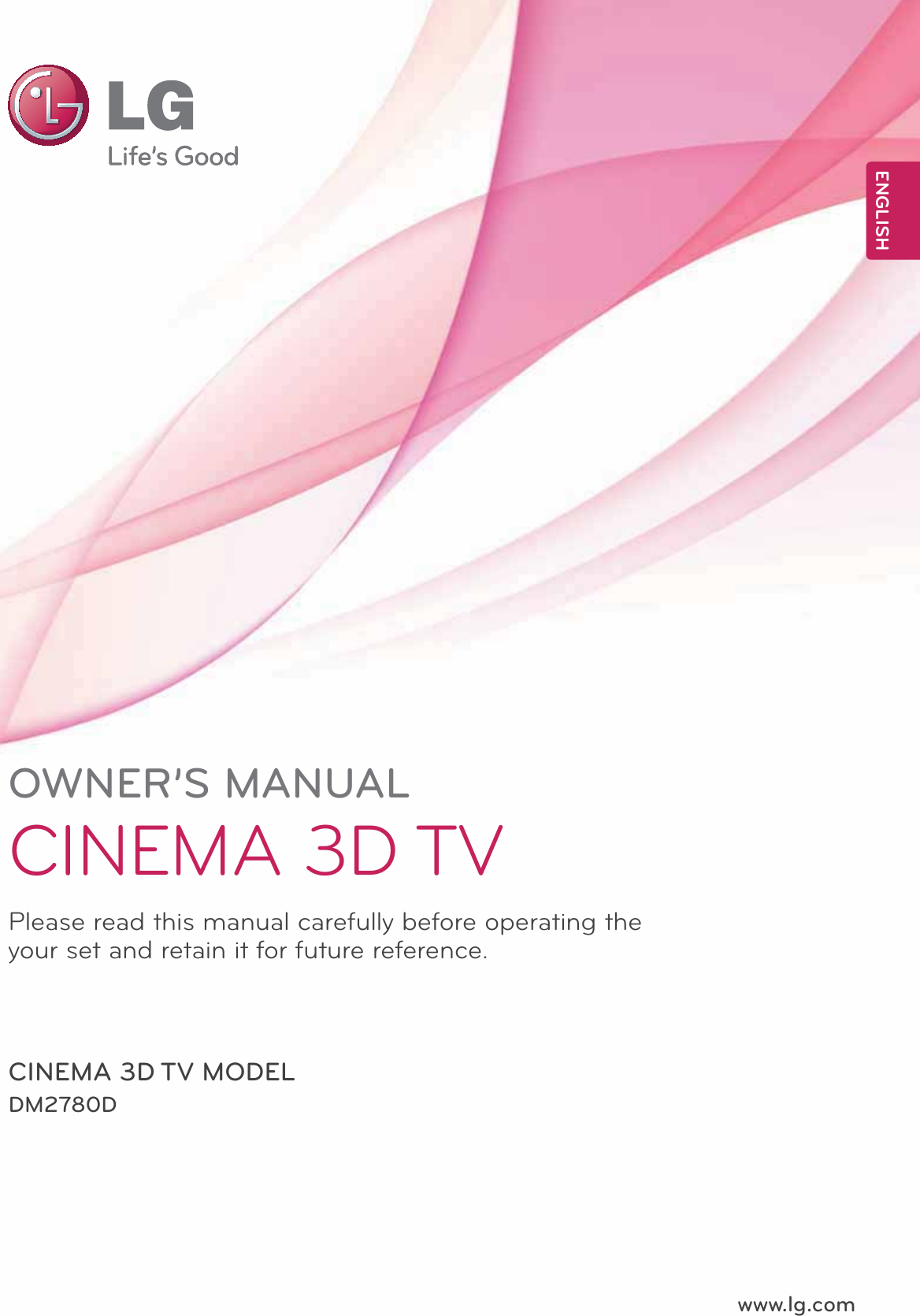 www.lg.comOWNER’S MANUALCINEMA 3D TVDM2780DPlease read this manual carefully before operating the your set and retain it for future reference.CINEMA 3D TV MODELENGLISH