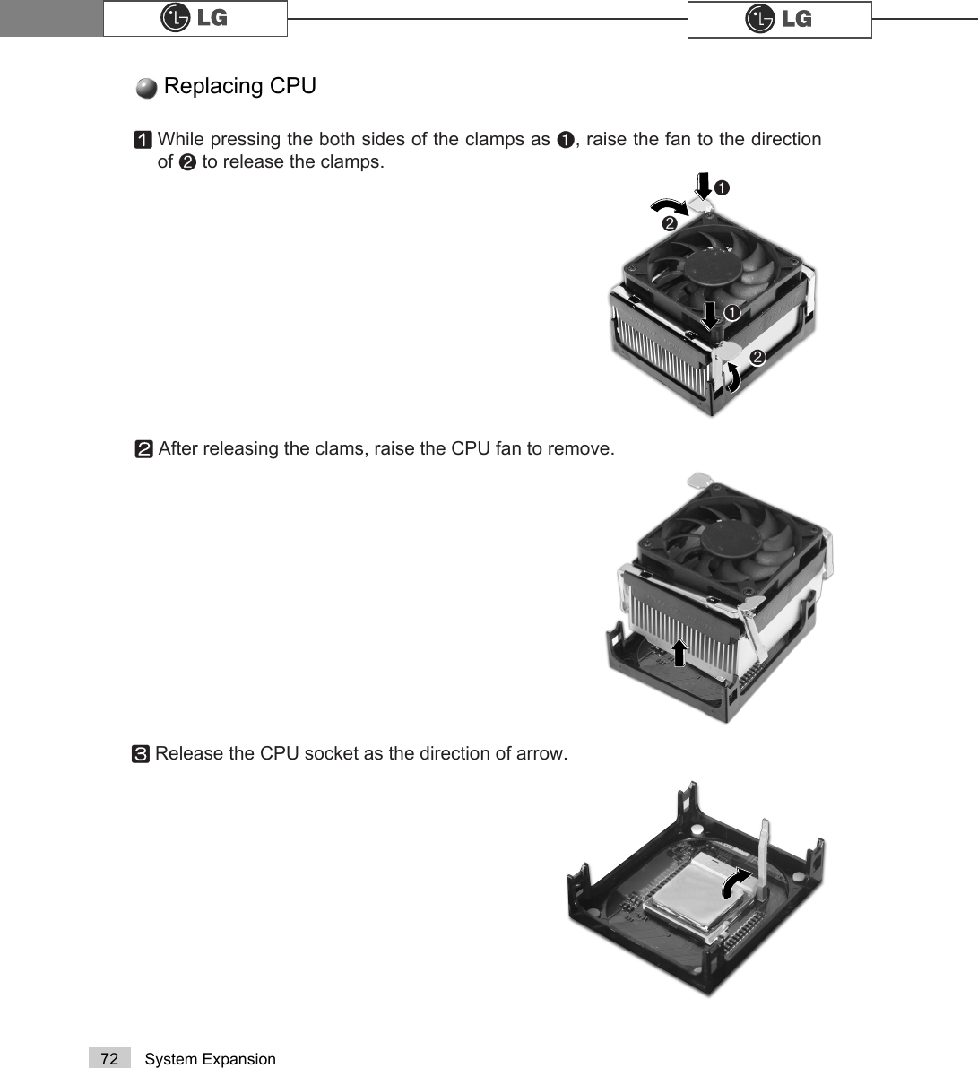72 System ExpansionReplacing CPU ℘℘ℙℙⓞWhile pressing the both sides of the clamps as ℘, raise the fan to the directionof ℙto release the clamps.ⓟAfter releasing the clams, raise the CPU fan to remove.ⓠRelease the CPU socket as the direction of arrow.