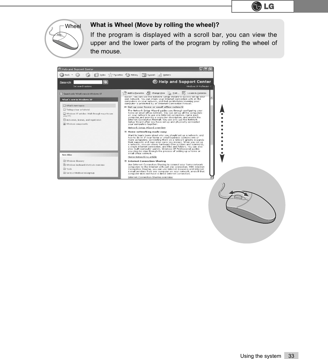 33Using the systemWhat is Wheel (Move by rolling the wheel)? If the program is displayed with a scroll bar, you can view theupper and the lower parts of the program by rolling the wheel ofthe mouse. Wheel 