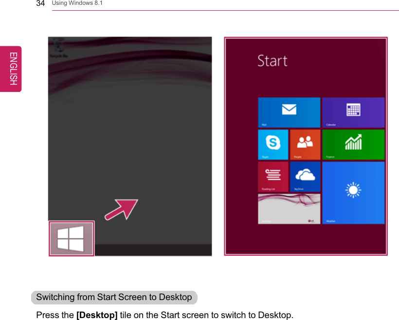 34 Using Windows 8.1Switching from Start Screen to DesktopPress the [Desktop] tile on the Start screen to switch to Desktop.ENGLISH