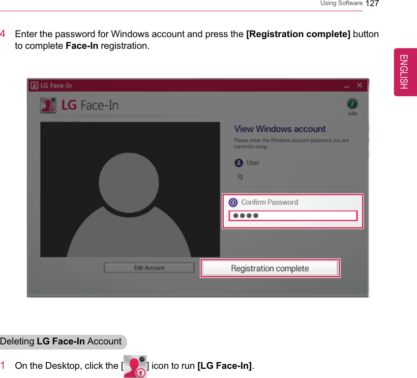 Using Software 1274Enter the password for Windows account and press the [Registration complete] buttonto complete Face-In registration.Deleting LG Face-In Account1On the Desktop, click the [ ] icon to run [LG Face-In].ENGLISH