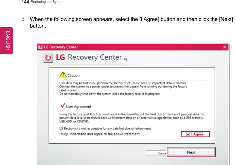 144 Restoring the System3When the following screen appears, select the [I Agree] button and then click the [Next]button.ENGLISH