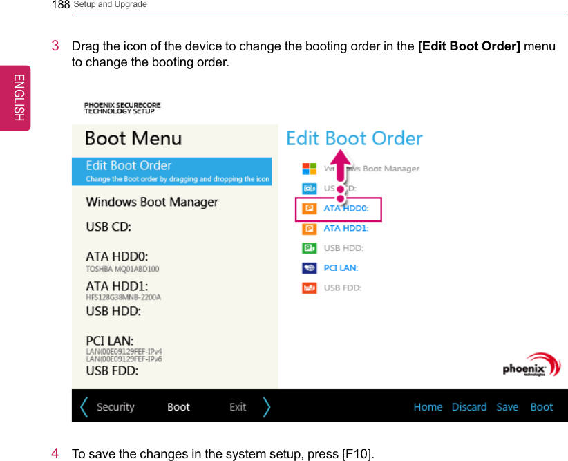 188 Setup and Upgrade3Drag the icon of the device to change the booting order in the [Edit Boot Order] menuto change the booting order.4To save the changes in the system setup, press [F10].ENGLISH