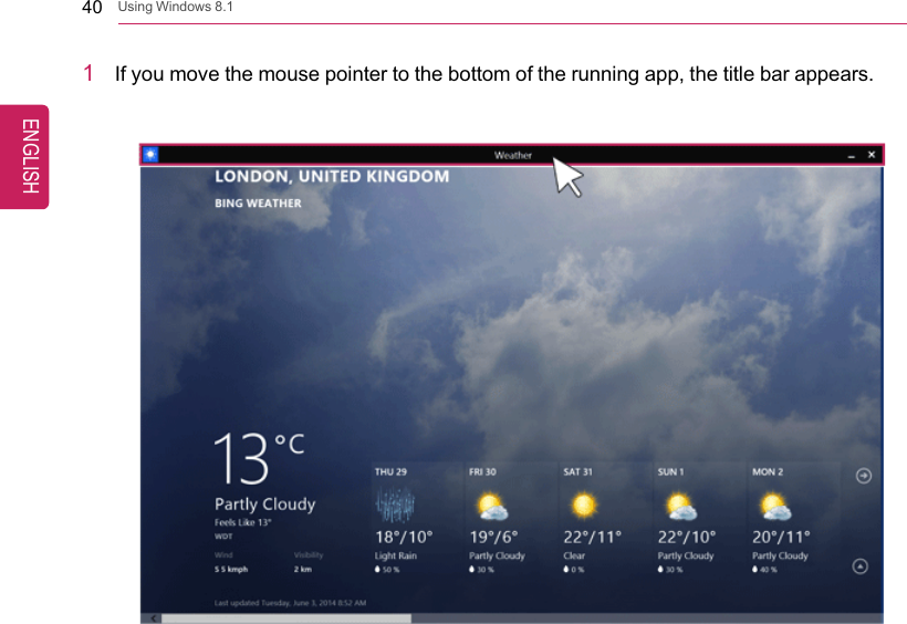 40 Using Windows 8.11If you move the mouse pointer to the bottom of the running app, the title bar appears.ENGLISH