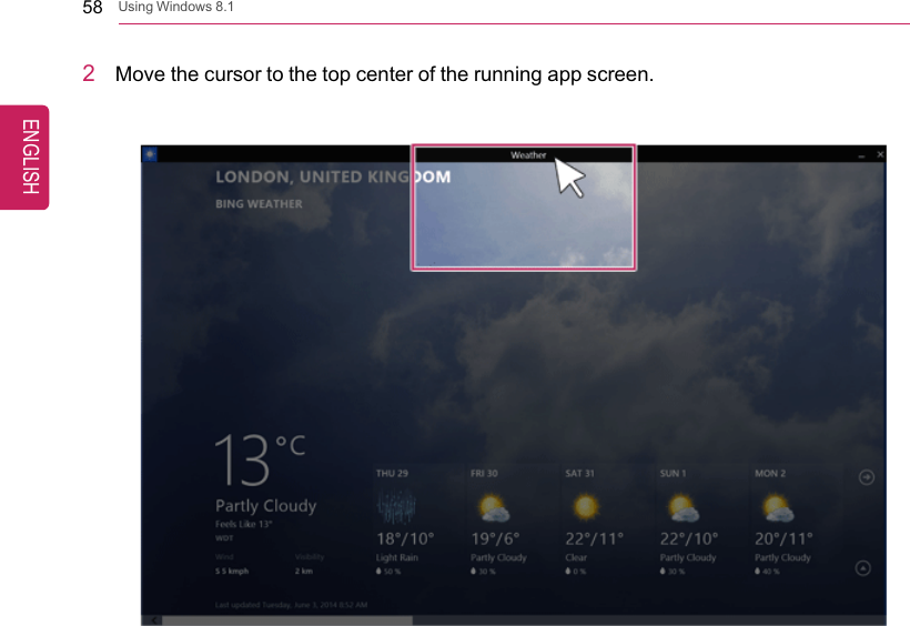 58 Using Windows 8.12Move the cursor to the top center of the running app screen.ENGLISH