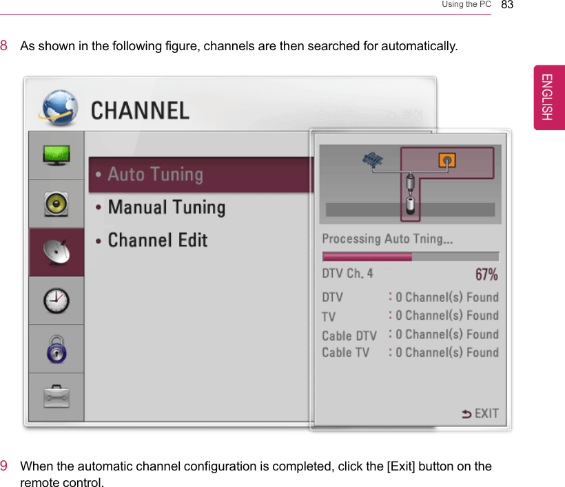 Using the PC 838As shown in the following figure, channels are then searched for automatically.9When the automatic channel configuration is completed, click the [Exit] button on theremote control.ENGLISH