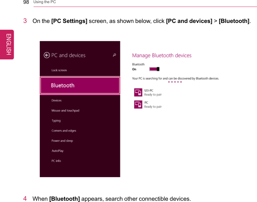 98 Using the PC3On the [PC Settings] screen, as shown below, click [PC and devices] &gt;[Bluetooth].4When [Bluetooth] appears, search other connectible devices.ENGLISH