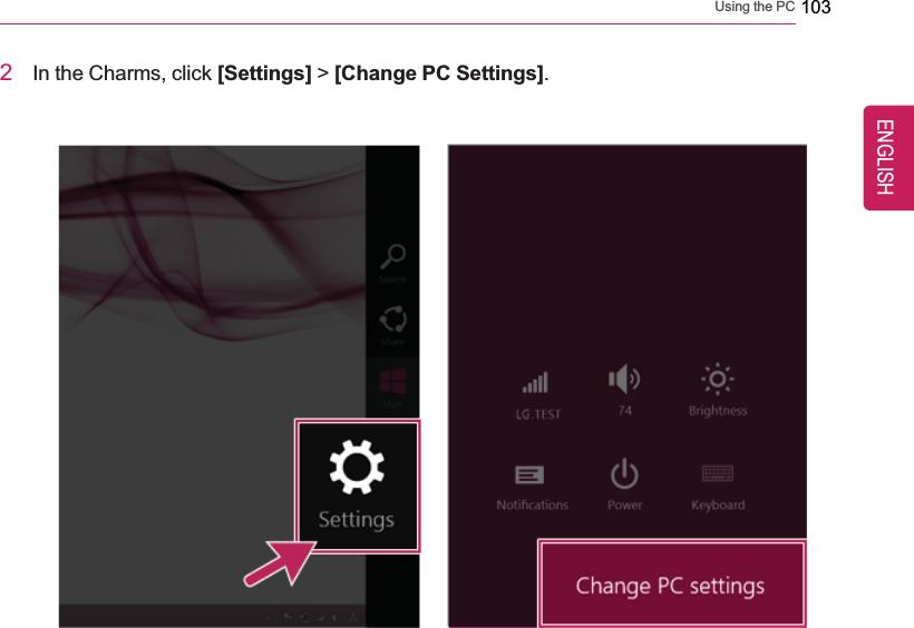Using the PC 1032In the Charms, click [Settings] &gt;[Change PC Settings].ENGLISH