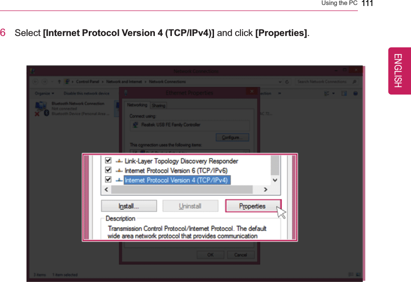Using the PC 1116Select [Internet Protocol Version 4 (TCP/IPv4)] and click [Properties].ENGLISH