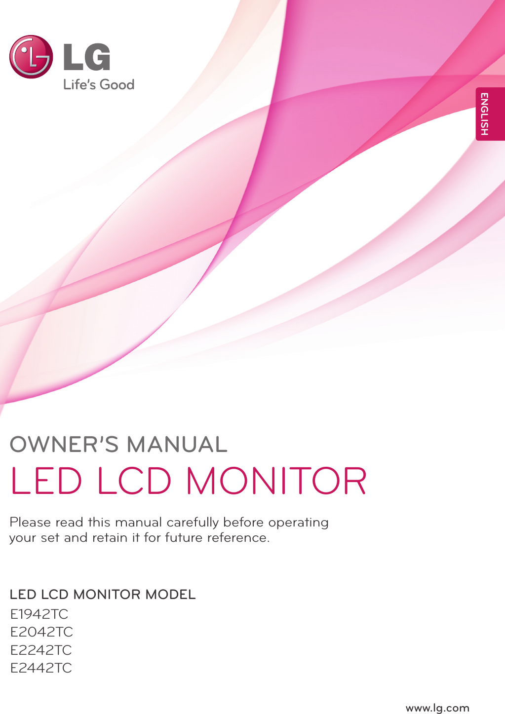www.lg.comOWNER’S MANUALLED LCD MONITORE1942TCE2042TCE2242TCE2442TCPlease read this manual carefully before operating your set and retain it for future reference.LED LCD MONITOR MODELENGLISH