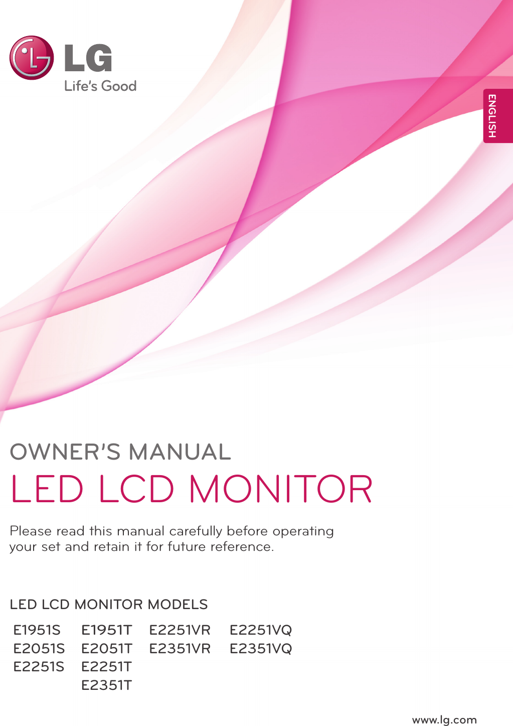 www.lg.comOWNER’S MANUALLED LCD MONITORPlease read this manual carefully before operating your set and retain it for future reference.LED LCD MONITOR MODELSENGLISHE1951TE2051T E2251T E2351TE1951S  E2051S E2251SE2251VRE2351VRE2251VQE2351VQ