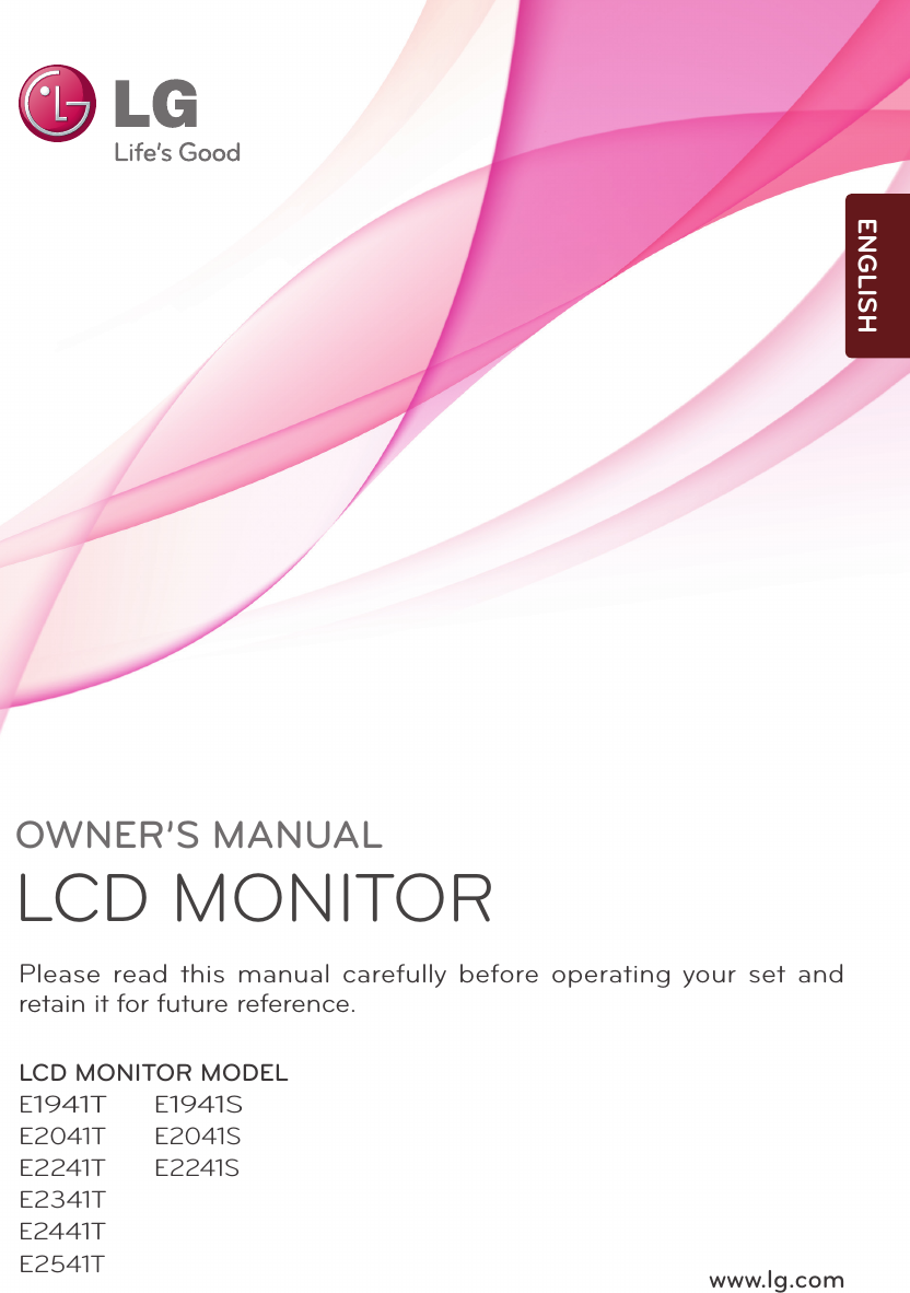 www.lg.comOWNER’S MANUALLCD MONITOR LCD MONITOR MODELE1941T      E1941SE2041T      E2041SE2241T      E2241SE2341T       E2441TE2541T         Please read this manual carefully before operating your set and retain it for future reference.ENGLISH