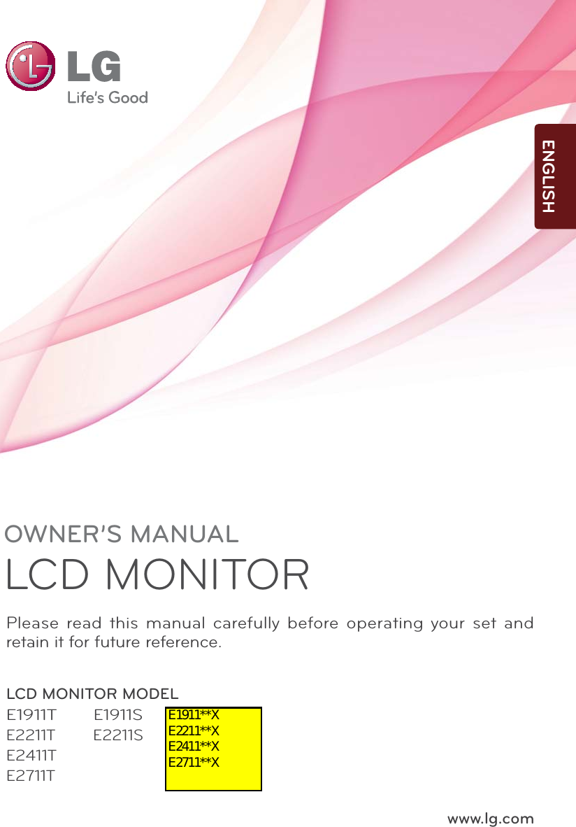 www.lg.comOWNER’S MANUALLCD MONITORLCD MONITOR MODELE1911TE1911SE2211T E2211SE2411TE2711TPlease read this manual carefully before operating your set and retain it for future reference.ENGLISHE1911**XE2211**XE2411**XE2711**X