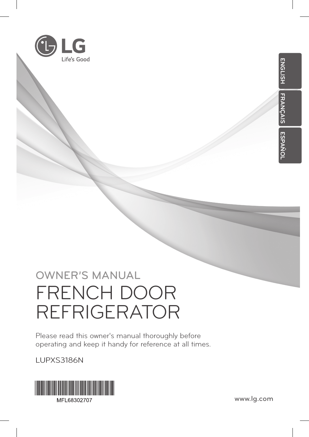 OWNER’S MANUALFRENCH DOOR REFRIGERATORPlease read this owner&apos;s manual thoroughly before  operating and keep it handy for reference at all times.LUPXS3186Nwww.lg.comENGLISH FRANÇAIS ESPAÑOL