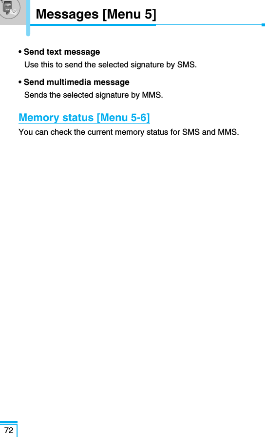72Messages [Menu 5]• Send text messageUse this to send the selected signature by SMS.• Send multimedia messageSends the selected signature by MMS.Memory status [Menu 5-6]You can check the current memory status for SMS and MMS.