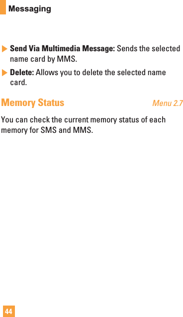 44Messaging]Send Via Multimedia Message: Sends the selectedname card by MMS.]Delete: Allows you to delete the selected namecard.Memory Status Menu 2.7You can check the current memory status of eachmemory for SMS and MMS.