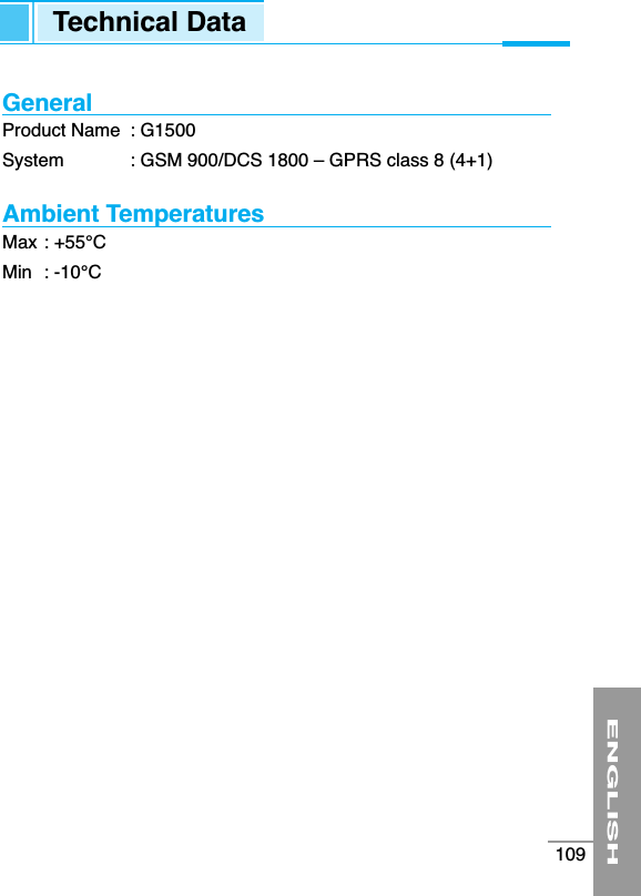 ENGLISH109GeneralProduct Name  : G1500System  : GSM 900/DCS 1800 – GPRS class 8 (4+1)Ambient TemperaturesMax : +55°CMin  : -10°CTechnical Data