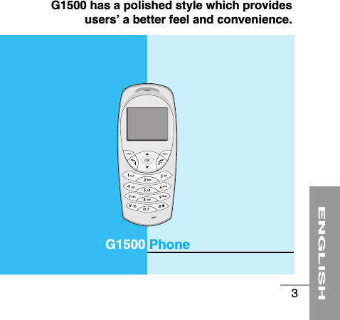 ENGLISH3G1500 PhoneG1500 has a polished style which providesusers’ a better feel and convenience.