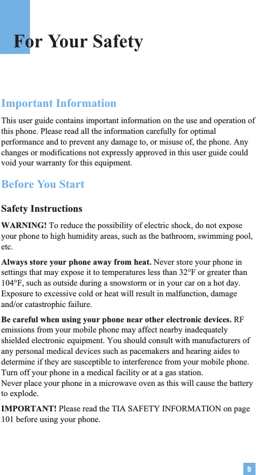 9Important InformationThis user guide contains important information on the use and operation ofthis phone. Please read all the information carefully for optimalperformance and to prevent any damage to, or misuse of, the phone. Anychanges or modifications not expressly approved in this user guide couldvoid your warranty for this equipment.Before You StartSafety InstructionsWARNING! To reduce the possibility of electric shock, do not exposeyour phone to high humidity areas, such as the bathroom, swimming pool,etc.Always store your phone away from heat. Never store your phone insettings that may expose it to temperatures less than 32°F or greater than104°F, such as outside during a snowstorm or in your car on a hot day.Exposure to excessive cold or heat will result in malfunction, damageand/or catastrophic failure.Be careful when using your phone near other electronic devices. RFemissions from your mobile phone may affect nearby inadequatelyshielded electronic equipment. You should consult with manufacturers ofany personal medical devices such as pacemakers and hearing aides todetermine if they are susceptible to interference from your mobile phone.Turn off your phone in a medical facility or at a gas station. Never place your phone in a microwave oven as this will cause the batteryto explode.IMPORTANT! Please read the TIA SAFETY INFORMATION on page101 before using your phone.For Your Safety