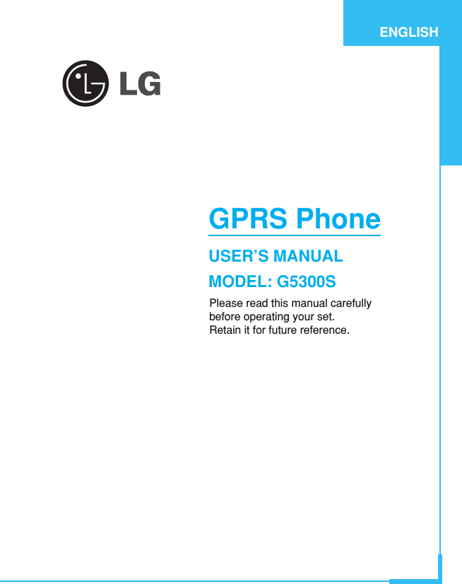 GPRS PhoneUSER’S MANUALMODEL: G5300SPlease read this manual carefully before operating your set. Retain it for future reference.ENGLISH