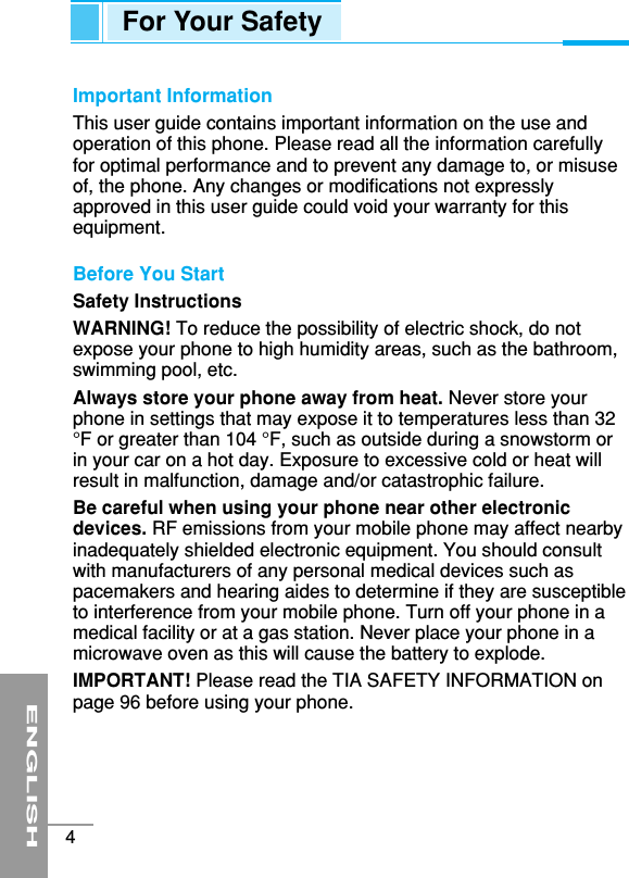 For Your SafetyENGLISH4Important InformationThis user guide contains important information on the use andoperation of this phone. Please read all the information carefullyfor optimal performance and to prevent any damage to, or misuseof, the phone. Any changes or modifications not expresslyapproved in this user guide could void your warranty for thisequipment.Before You StartSafety InstructionsWARNING! To reduce the possibility of electric shock, do notexpose your phone to high humidity areas, such as the bathroom,swimming pool, etc.Always store your phone away from heat. Never store yourphone in settings that may expose it to temperatures less than 32°F or greater than 104 °F, such as outside during a snowstorm orin your car on a hot day. Exposure to excessive cold or heat willresult in malfunction, damage and/or catastrophic failure.Be careful when using your phone near other electronicdevices. RF emissions from your mobile phone may affect nearbyinadequately shielded electronic equipment. You should consultwith manufacturers of any personal medical devices such aspacemakers and hearing aides to determine if they are susceptibleto interference from your mobile phone. Turn off your phone in amedical facility or at a gas station. Never place your phone in amicrowave oven as this will cause the battery to explode.IMPORTANT! Please read the TIA SAFETY INFORMATION onpage 96 before using your phone.
